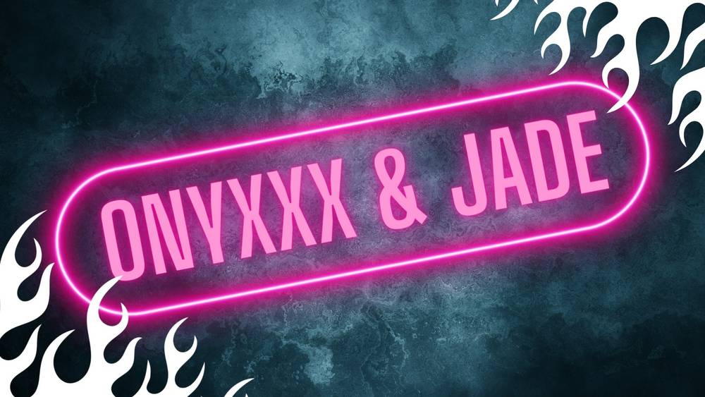 Onyxxx &amp; Jade